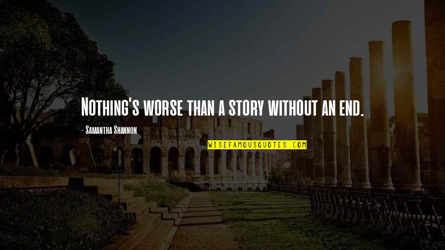 Tridion Stack Quotes By Samantha Shannon: Nothing's worse than a story without an end. Tridion Stack Quotes By Samantha Shannon: Nothing's worse than a story without an end.