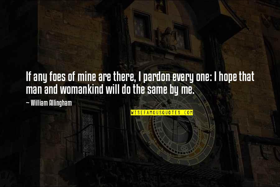Tridion Stack Quotes By William Allingham: If any foes of mine are there, I Tridion Stack Quotes By William Allingham: If any foes of mine are there, I