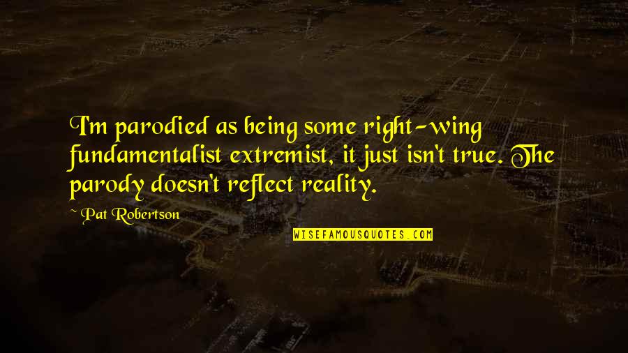 Triduums Quotes By Pat Robertson: I'm parodied as being some right-wing fundamentalist extremist, Triduums Quotes By Pat Robertson: I'm parodied as being some right-wing fundamentalist extremist,
