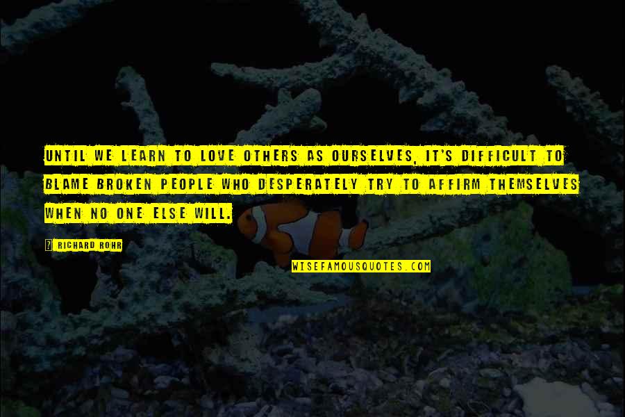 Triduums Quotes By Richard Rohr: Until we learn to love others as ourselves, Triduums Quotes By Richard Rohr: Until we learn to love others as ourselves,