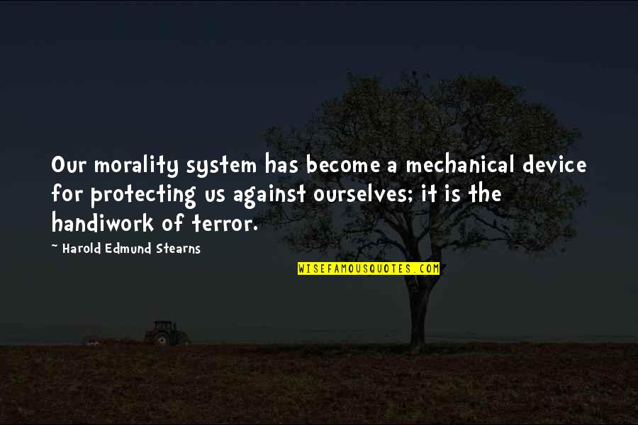 Triebwerk Flugzeug Quotes By Harold Edmund Stearns: Our morality system has become a mechanical device Triebwerk Flugzeug Quotes By Harold Edmund Stearns: Our morality system has become a mechanical device