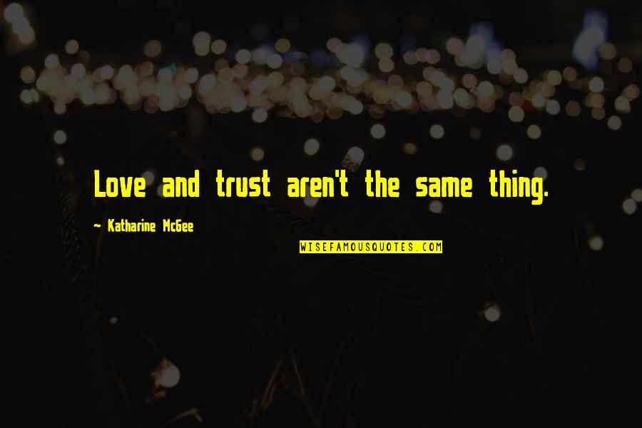 Triebwerk Future Quotes By Katharine McGee: Love and trust aren't the same thing.