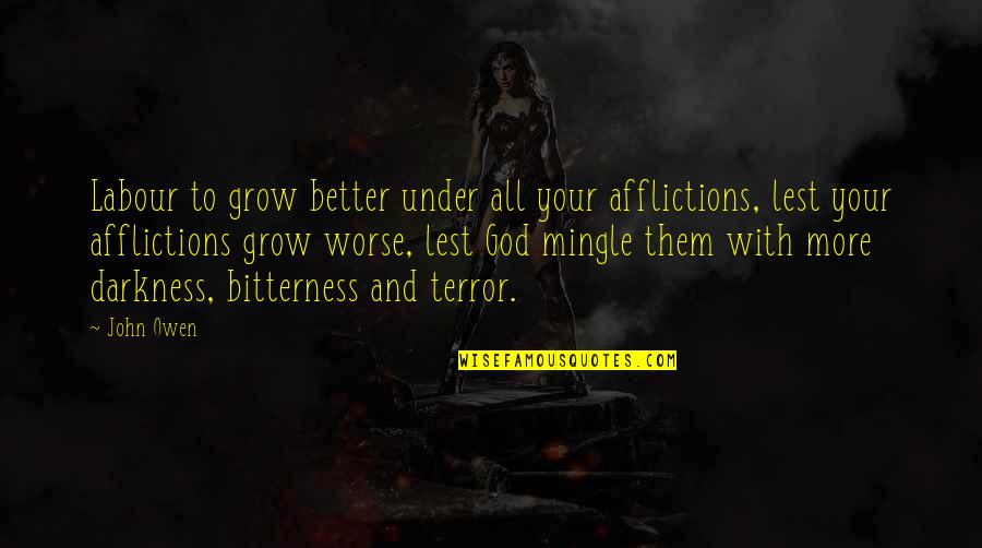 Triebwerk Rolls Royce Quotes By John Owen: Labour to grow better under all your afflictions, Triebwerk Rolls Royce Quotes By John Owen: Labour to grow better under all your afflictions,