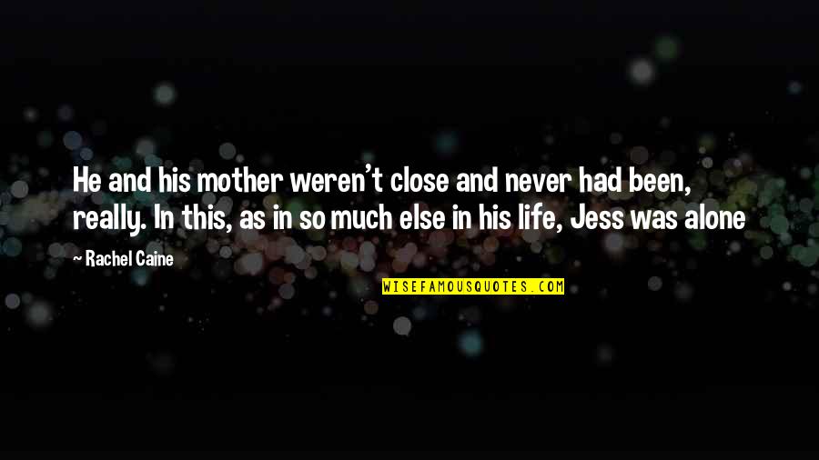 Triebwerk Steinberg Quotes By Rachel Caine: He and his mother weren't close and never Triebwerk Steinberg Quotes By Rachel Caine: He and his mother weren't close and never