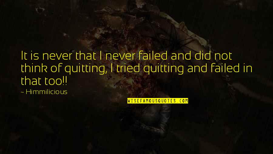 Tried And Failed Quotes By Himmilicious: It is never that I never failed and