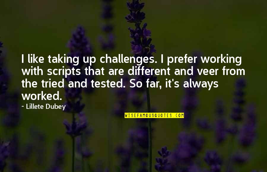 Tried And Tested Quotes By Lillete Dubey: I like taking up challenges. I prefer working