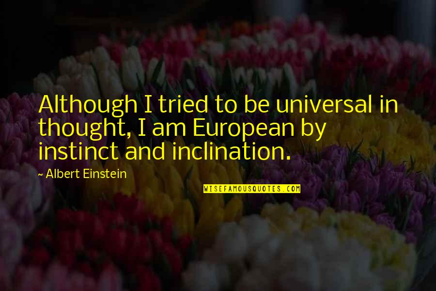 Tried And Tried Quotes By Albert Einstein: Although I tried to be universal in thought,