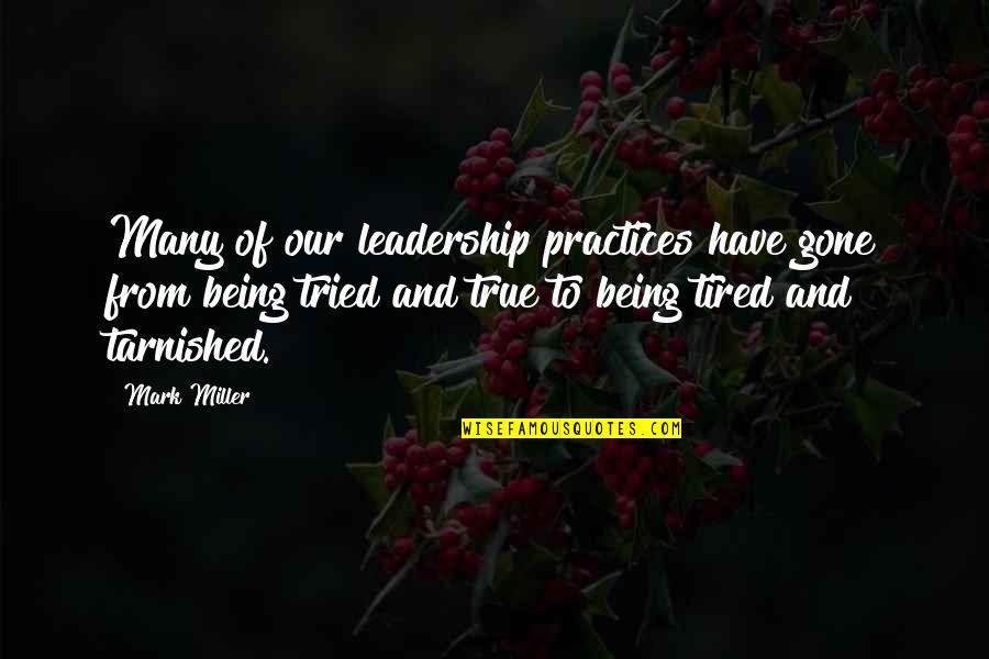 Tried And True Quotes By Mark Miller: Many of our leadership practices have gone from