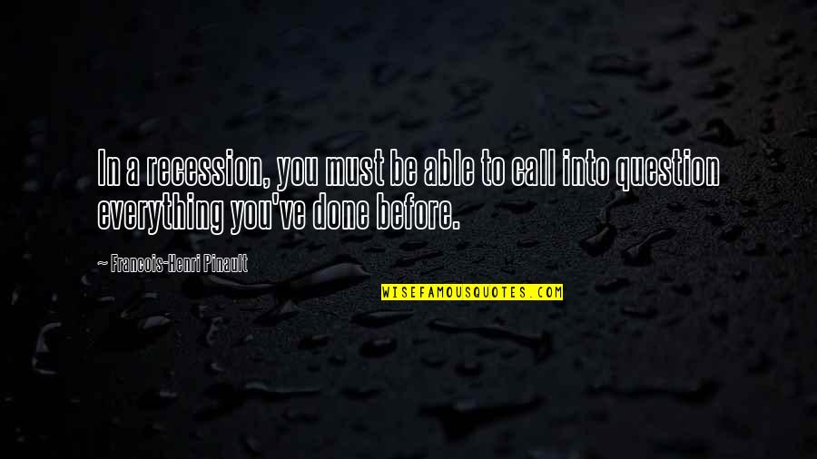 Tried And True Tropes Quotes By Francois-Henri Pinault: In a recession, you must be able to Tried And True Tropes Quotes By Francois-Henri Pinault: In a recession, you must be able to