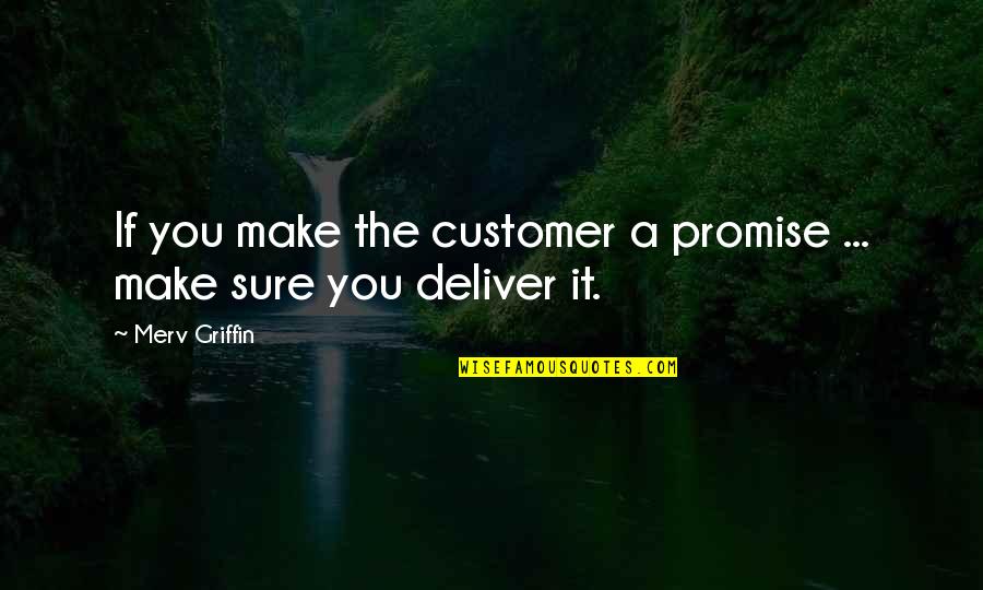 Tried Helping Quotes By Merv Griffin: If you make the customer a promise ...