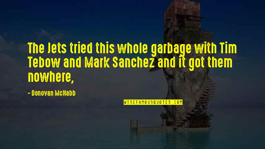 Tried Quotes By Donovan McNabb: The Jets tried this whole garbage with Tim Tried Quotes By Donovan McNabb: The Jets tried this whole garbage with Tim