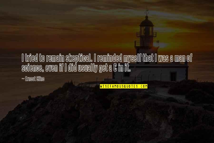 Tried Quotes By Ernest Cline: I tried to remain skeptical. I reminded myself Tried Quotes By Ernest Cline: I tried to remain skeptical. I reminded myself