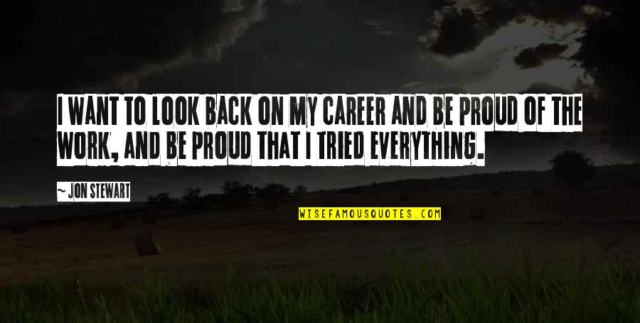 Tried Quotes By Jon Stewart: I want to look back on my career Tried Quotes By Jon Stewart: I want to look back on my career