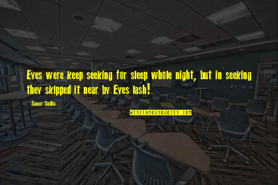 Tried Quotes By Samar Sudha: Eyes were keep seeking for sleep whole night, Tried Quotes By Samar Sudha: Eyes were keep seeking for sleep whole night,