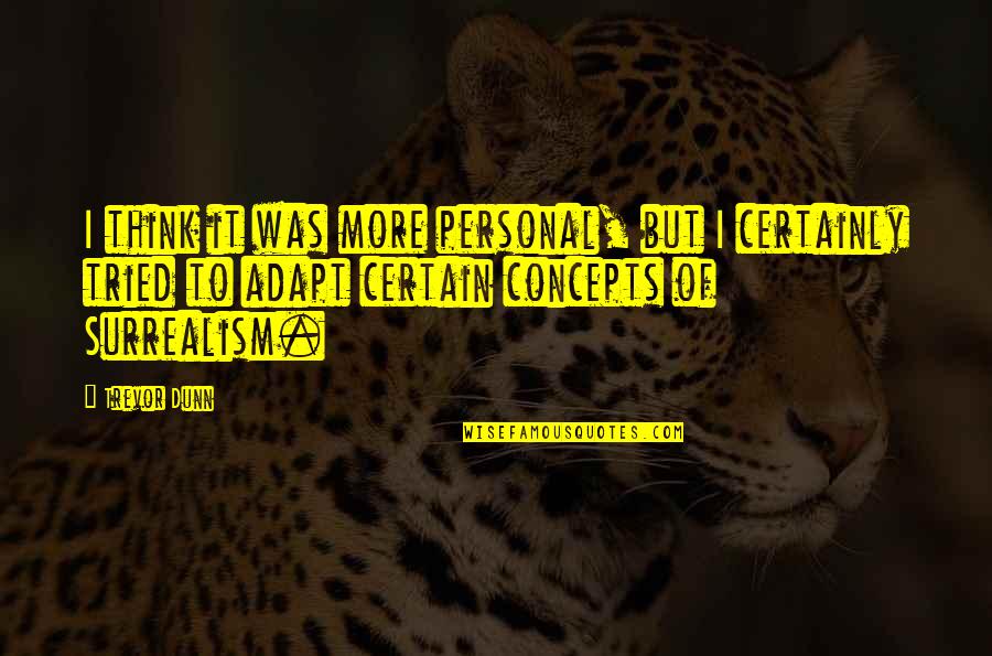 Tried Quotes By Trevor Dunn: I think it was more personal, but I Tried Quotes By Trevor Dunn: I think it was more personal, but I