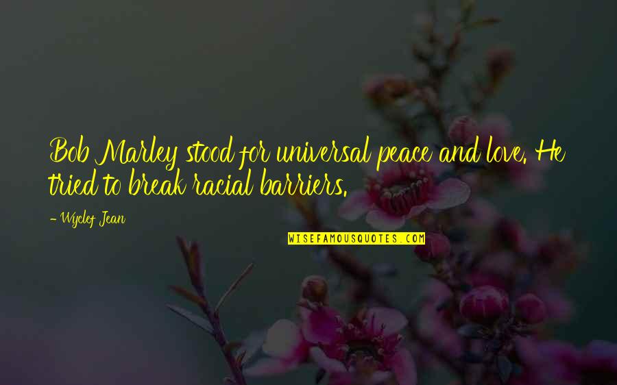 Tried Quotes By Wyclef Jean: Bob Marley stood for universal peace and love.