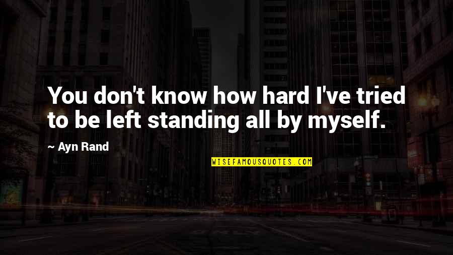 Tried So Hard Quotes By Ayn Rand: You don't know how hard I've tried to