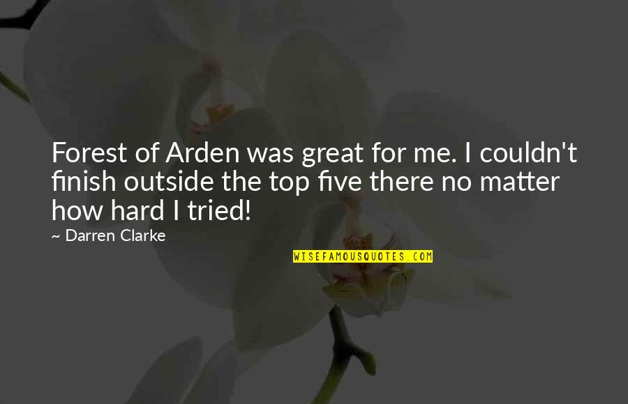 Tried So Hard Quotes By Darren Clarke: Forest of Arden was great for me. I