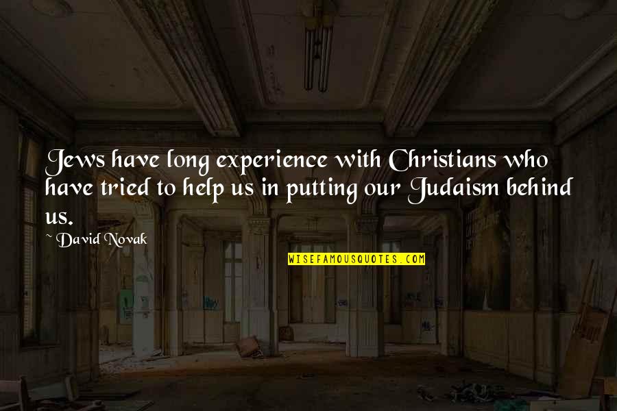 Tried To Help You Quotes By David Novak: Jews have long experience with Christians who have