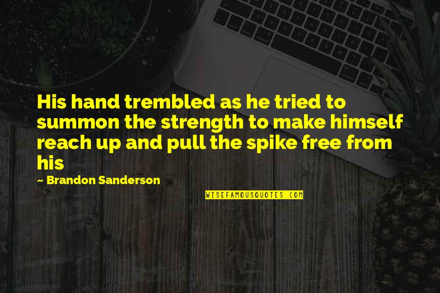 Tried Your Hand Quotes By Brandon Sanderson: His hand trembled as he tried to summon Tried Your Hand Quotes By Brandon Sanderson: His hand trembled as he tried to summon
