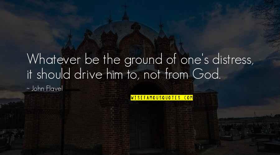 Tried Your Hand Quotes By John Flavel: Whatever be the ground of one's distress, it