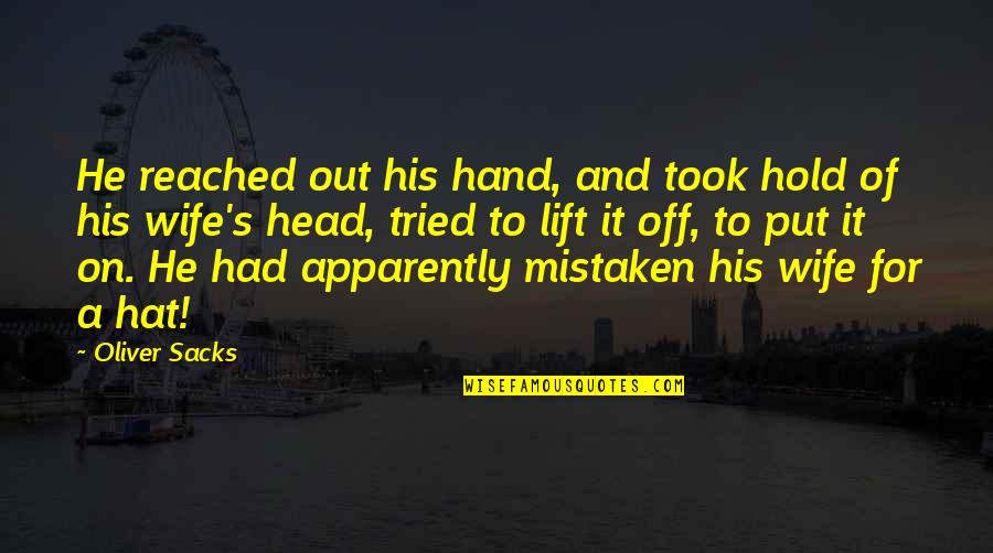 Tried Your Hand Quotes By Oliver Sacks: He reached out his hand, and took hold Tried Your Hand Quotes By Oliver Sacks: He reached out his hand, and took hold
