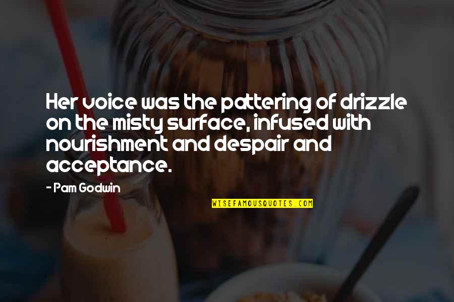 Triegol Quotes By Pam Godwin: Her voice was the pattering of drizzle on