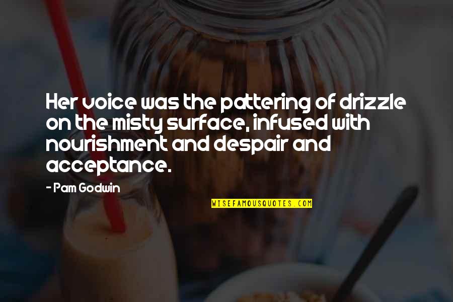 Triegol Quotes By Pam Godwin: Her voice was the pattering of drizzle on Triegol Quotes By Pam Godwin: Her voice was the pattering of drizzle on