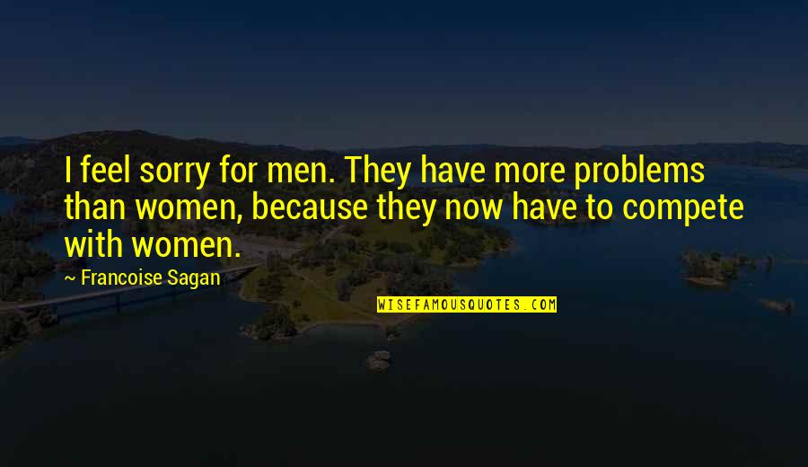 Trieg's Quotes By Francoise Sagan: I feel sorry for men. They have more