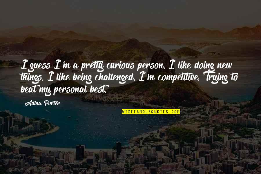 Triegy Quotes By Adina Porter: I guess I'm a pretty curious person. I Triegy Quotes By Adina Porter: I guess I'm a pretty curious person. I