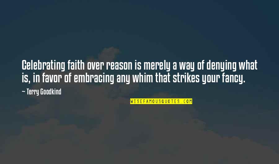 Triegy Quotes By Terry Goodkind: Celebrating faith over reason is merely a way Triegy Quotes By Terry Goodkind: Celebrating faith over reason is merely a way