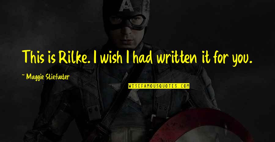 Triennials Quotes By Maggie Stiefvater: This is Rilke. I wish I had written Triennials Quotes By Maggie Stiefvater: This is Rilke. I wish I had written