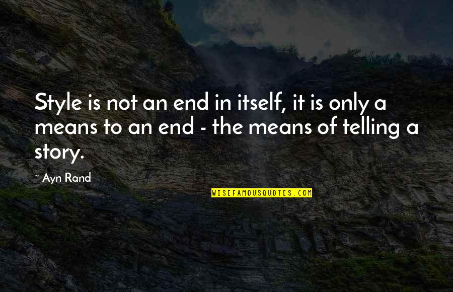 Triens Replica Quotes By Ayn Rand: Style is not an end in itself, it