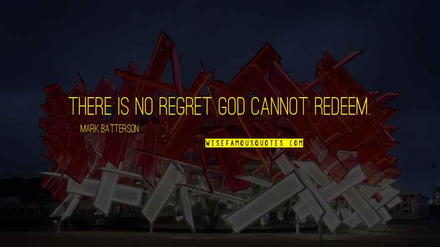 Trierweiler Marc Quotes By Mark Batterson: There is no regret God cannot redeem.