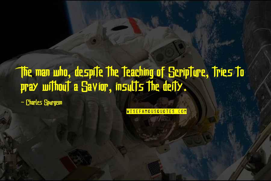 Tries Quotes By Charles Spurgeon: The man who, despite the teaching of Scripture, Tries Quotes By Charles Spurgeon: The man who, despite the teaching of Scripture,