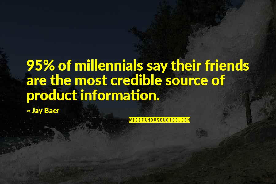 Trieschman Quotes By Jay Baer: 95% of millennials say their friends are the Trieschman Quotes By Jay Baer: 95% of millennials say their friends are the