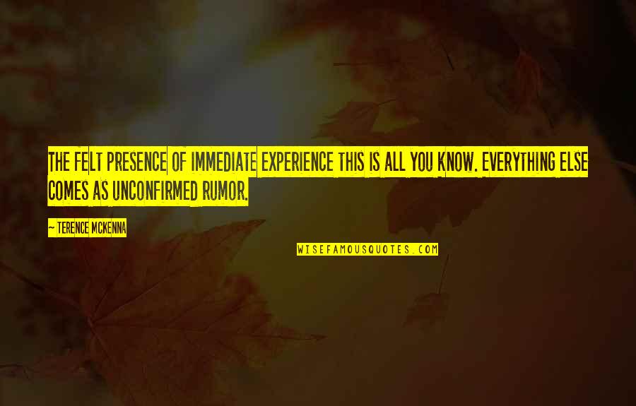 Trieschman Quotes By Terence McKenna: The felt presence of immediate experience this is Trieschman Quotes By Terence McKenna: The felt presence of immediate experience this is