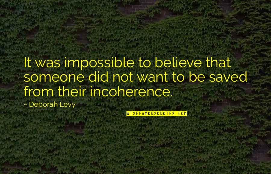 Triesence Injection Quotes By Deborah Levy: It was impossible to believe that someone did