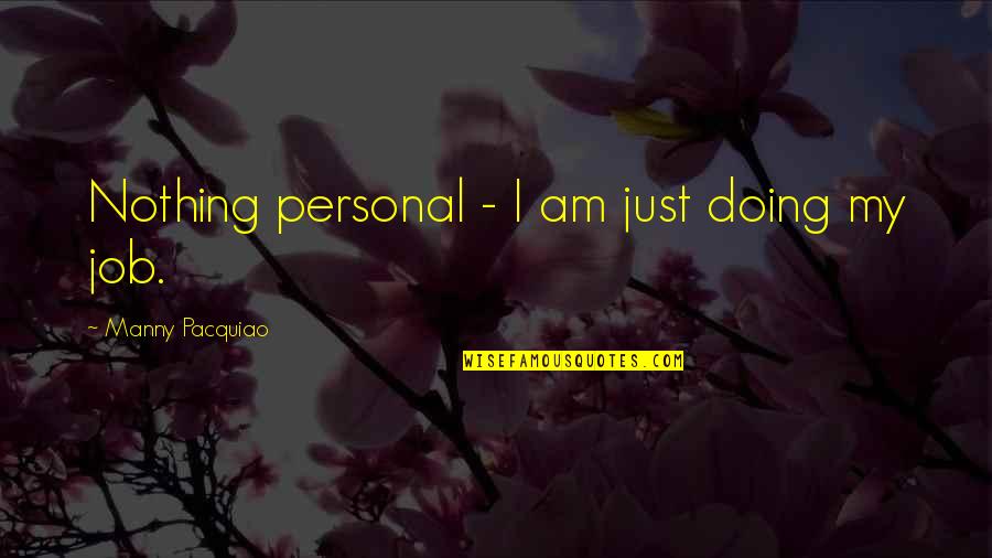 Triesence Injection Quotes By Manny Pacquiao: Nothing personal - I am just doing my
