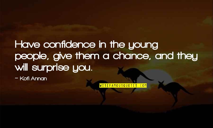 Triesence Quotes By Kofi Annan: Have confidence in the young people, give them