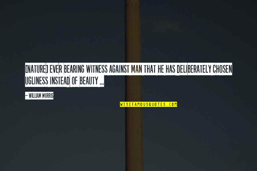 Triethylhexanoin Quotes By William Morris: [Nature] ever bearing witness against man that he