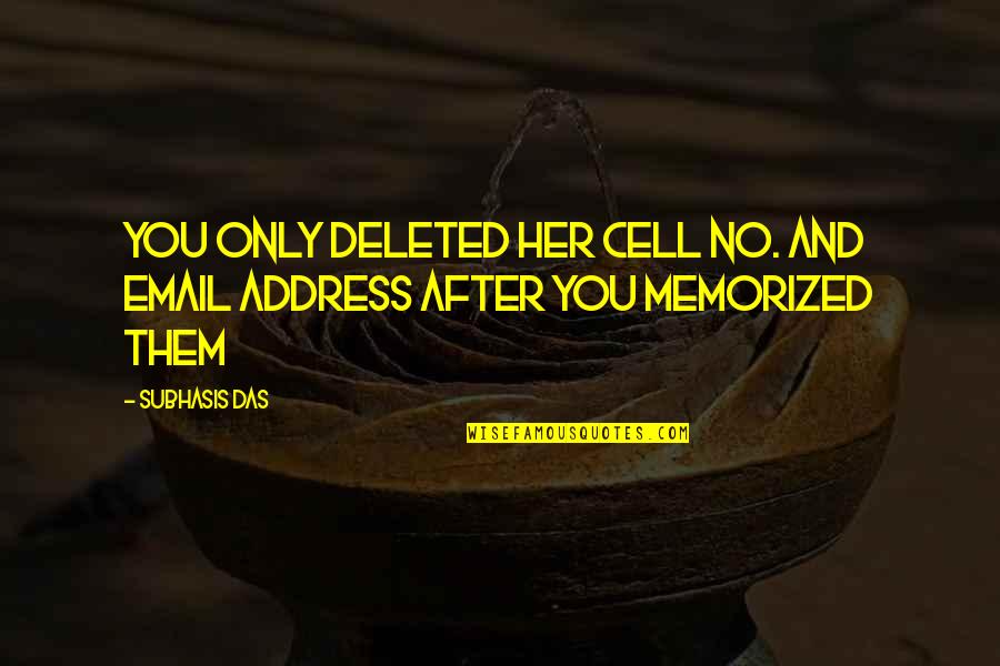 Trietilamina Quotes By Subhasis Das: You only deleted her cell no. and email