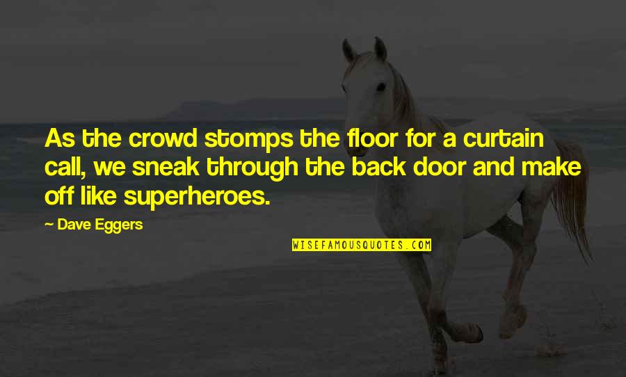 Trietileta Quotes By Dave Eggers: As the crowd stomps the floor for a