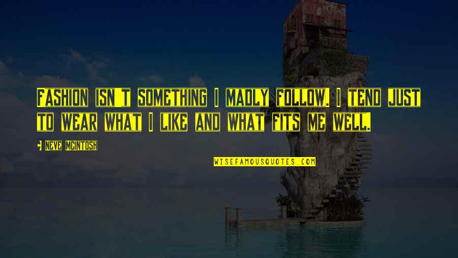 Triezenberg Millwork Quotes By Neve McIntosh: Fashion isn't something I madly follow. I tend Triezenberg Millwork Quotes By Neve McIntosh: Fashion isn't something I madly follow. I tend