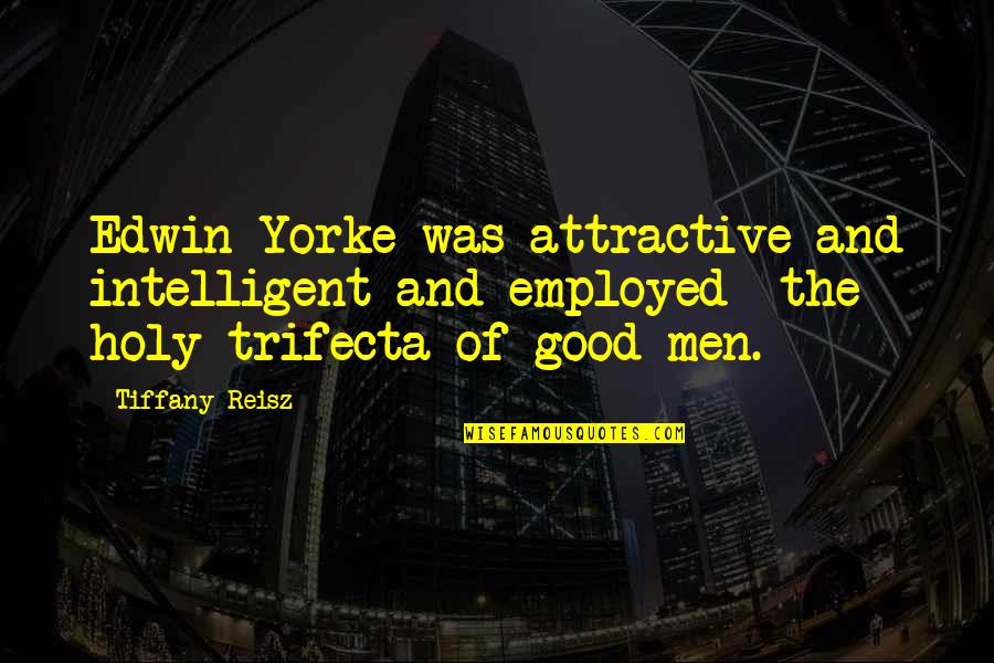 Trifecta Quotes By Tiffany Reisz: Edwin Yorke was attractive and intelligent and employed--the