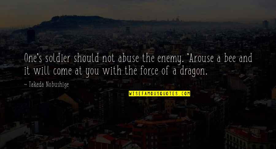 Triffid Quotes By Takeda Nobushige: One's soldier should not abuse the enemy. 'Arouse