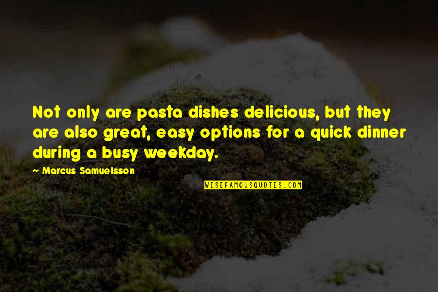 Triffins Dilemma Quotes By Marcus Samuelsson: Not only are pasta dishes delicious, but they Triffins Dilemma Quotes By Marcus Samuelsson: Not only are pasta dishes delicious, but they
