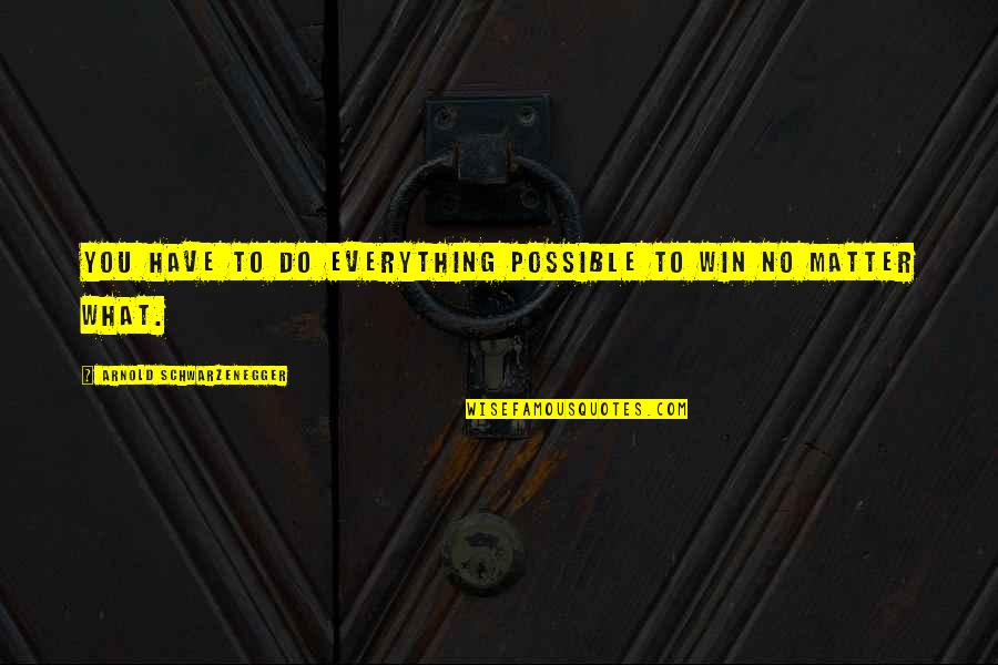 Trifft Translation Quotes By Arnold Schwarzenegger: You have to do everything possible to win