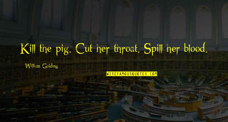 Trifft Translation Quotes By William Golding: Kill the pig. Cut her throat. Spill her