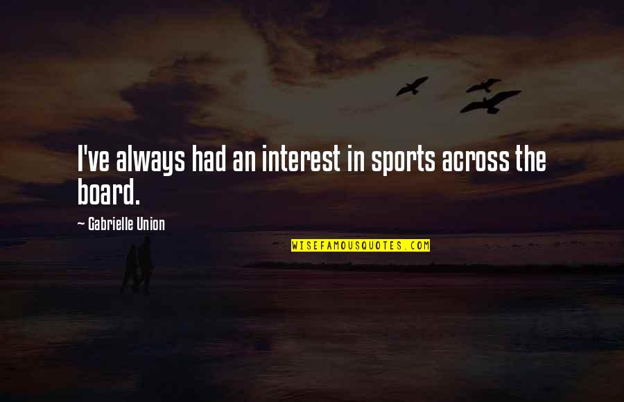 Trifftyrentalcar Quotes By Gabrielle Union: I've always had an interest in sports across Trifftyrentalcar Quotes By Gabrielle Union: I've always had an interest in sports across
